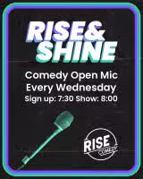 Poster for RISE & SHINE Comedy Open Mic every Wednesday. Signup at 7:30, show at 8:00. Features a green microphone and the RISE Comedy logo, with a black background and colorful border.