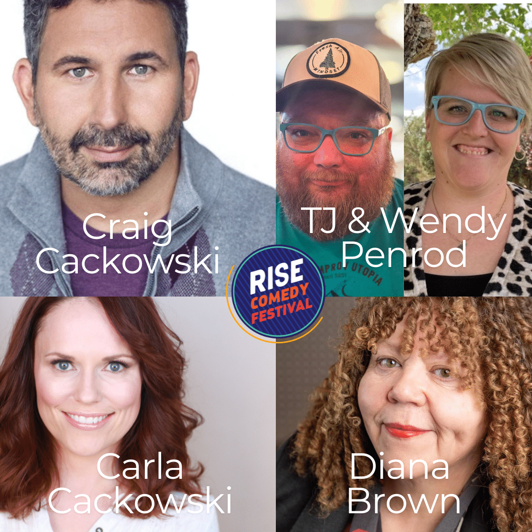 A collage featuring headshots of Craig Cackowski, TJ & Wendy Penrod, Carla Cackowski, and Diana Brown, with the “RISE Comedy Festival” logo in the center. Each name is labeled over their photo.