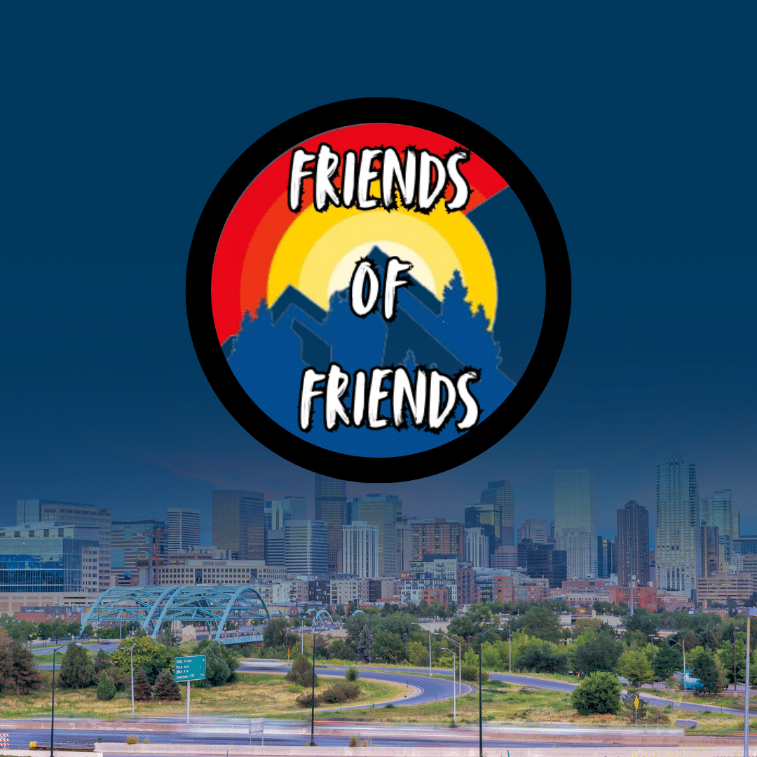 Circular logo with “Friends of Friends” in white, bold text over a mountain silhouette and a red and yellow sunburst background. Below, the Denver skyline appears under a deep blue sky.