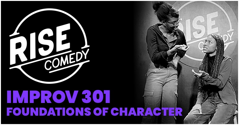 Two people perform an improv scene on stage in front of a sign reading Rise Comedy. Text at the bottom says, Improv 301: Foundations of Character.