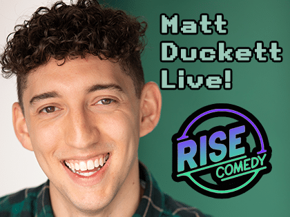 A smiling young man with curly hair is in front of a green background. Text reads Matt Duckett Live! and a neon-style logo below says RISE Comedy.