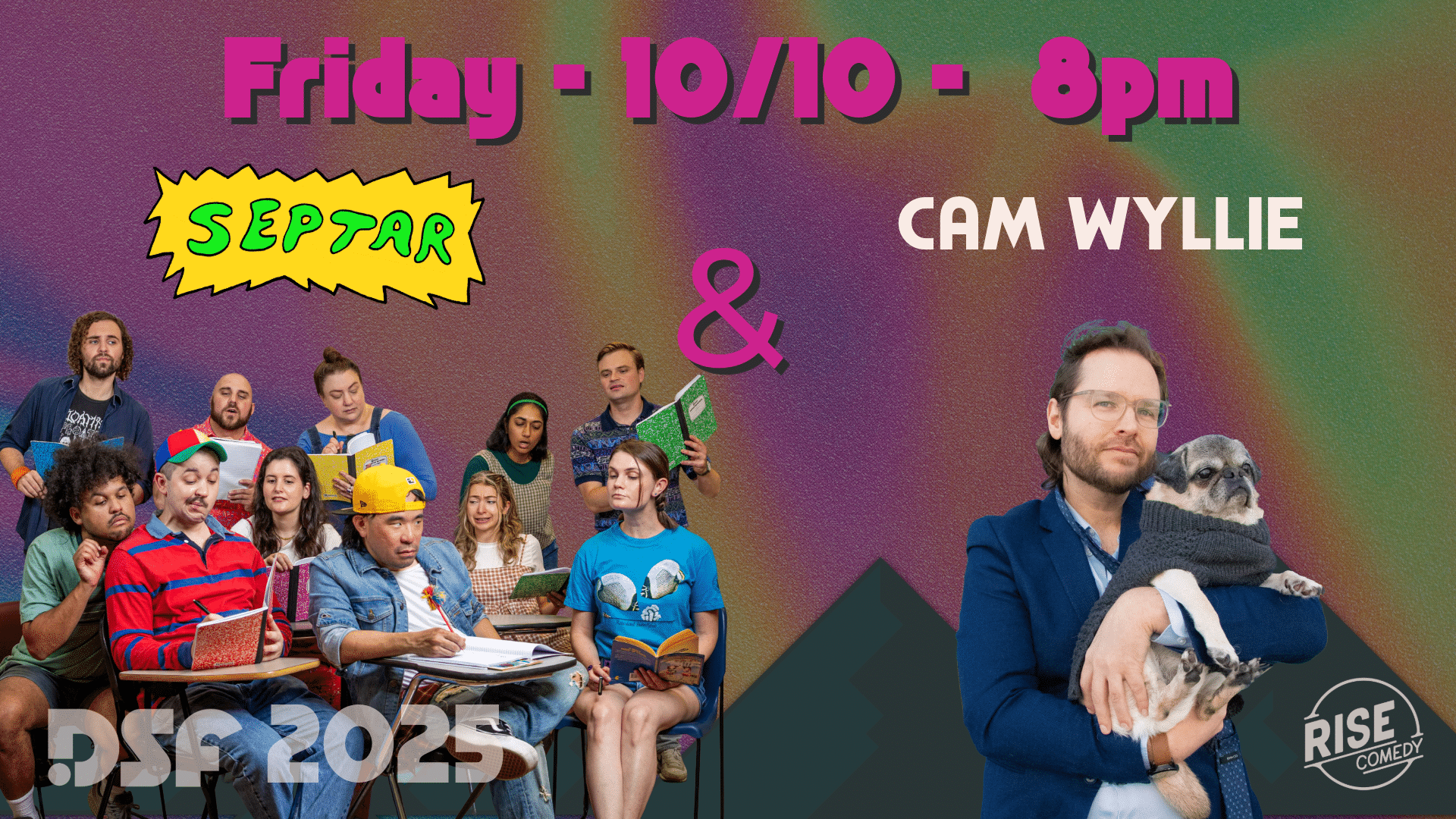 A colorful show poster features the improv group SEPTAR reading scripts, Cam Wyllie holding a dog, and text: “Friday - 10/10 - 8pm, SEPTAR & CAM WYLLIE, DSF 2025, RISE Comedy.”.