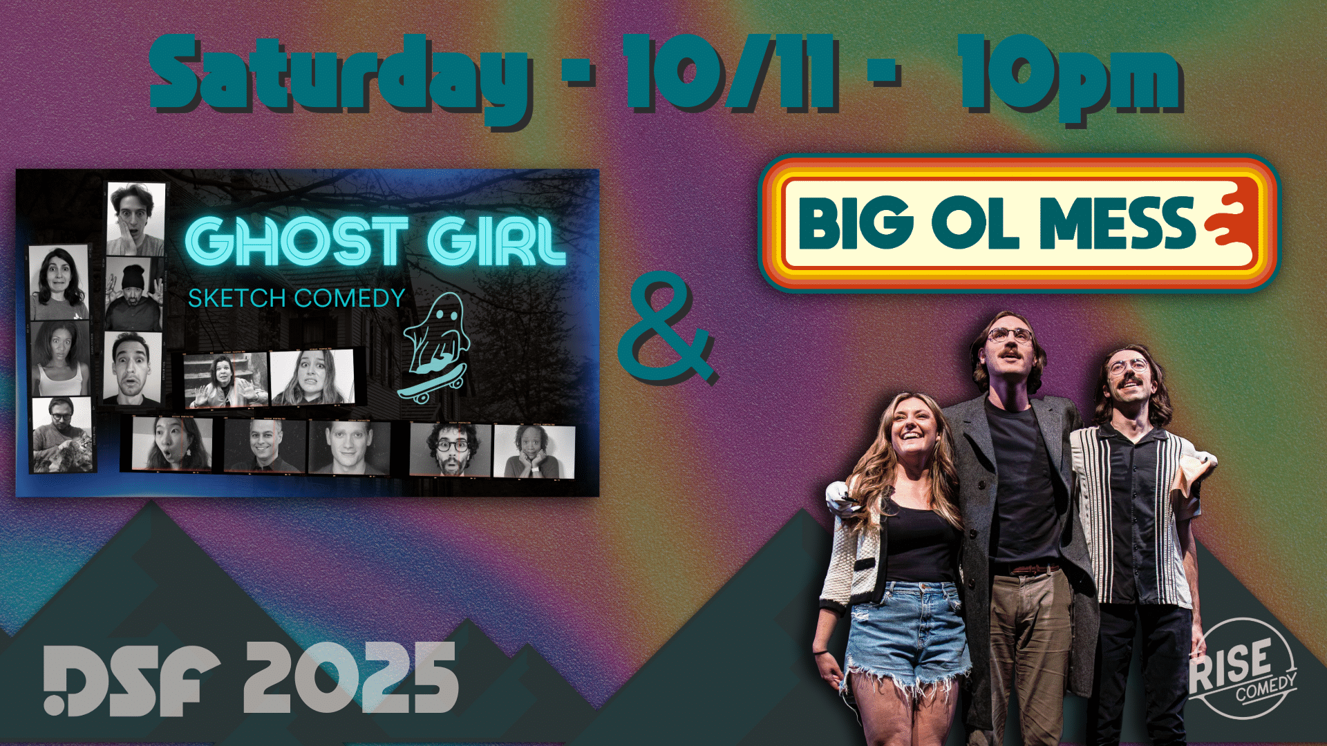 Colorful promo poster for a comedy show featuring Ghost Girl and Big Ol Mess at 10pm on Saturday, 10/11. Includes cast photos and three performers smiling on stage. Text: DSF 2025 and RISE Comedy.