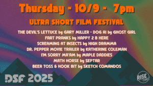 Colorful event poster with orange and yellow text reading: Thursday - 10/9 - 7pm ULTRA SHORT FILM FESTIVAL and a list of film titles, ending with DSF 2025 and Rise Comedy logos at the bottom.