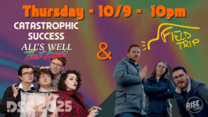 Colorful promotional poster for a comedy show. Text reads: “Thursday - 10/9 - 10pm, Catastrophic Success, All’s Well That Ends, & Field Trip, Rise Comedy, DSC 2025.” Two groups of people pose playfully on either side.