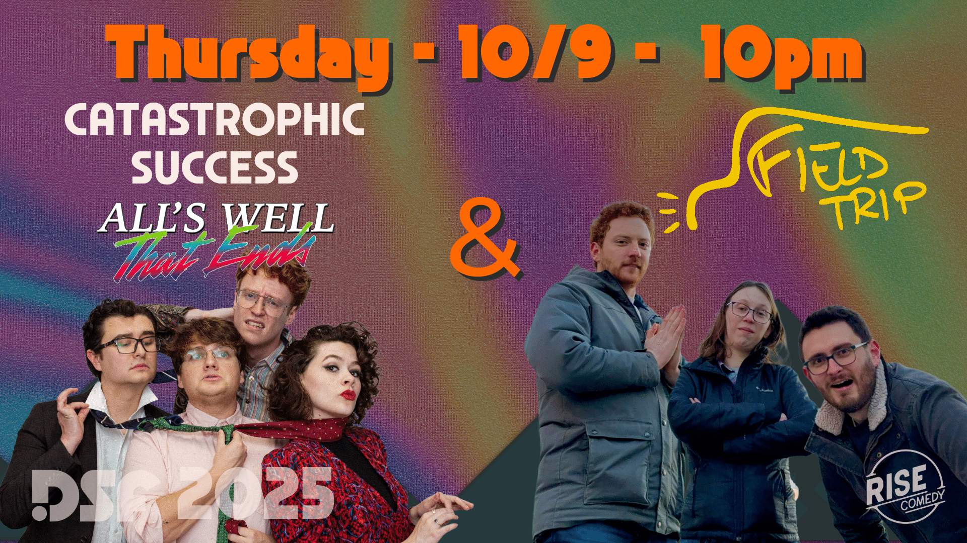 Colorful promotional poster for a comedy show. Text reads: “Thursday - 10/9 - 10pm, Catastrophic Success, All’s Well That Ends, & Field Trip, Rise Comedy, DSC 2025.” Two groups of people pose playfully on either side.