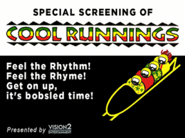 Promotional poster for a special screening of Cool Runnings, featuring four cartoon bobsledders in a yellow sled. Text: Feel the Rhythm! Feel the Rhyme! Get on up, its bobsled time! Presented by Vision2 Entertainment.