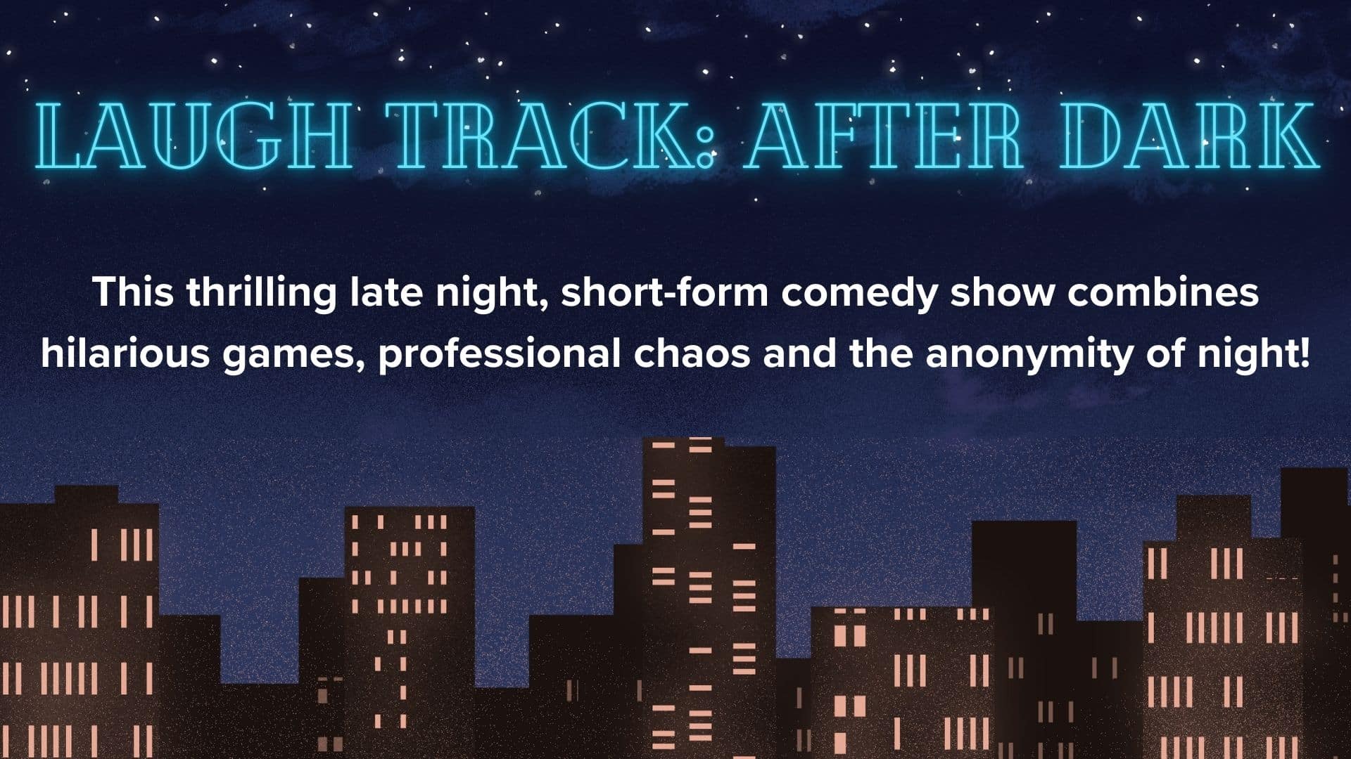 A city skyline at night with stars above and neon text reading Laugh Track: After Dark. Below, text describes a thrilling late-night comedy show with games, chaos, and nighttime anonymity.