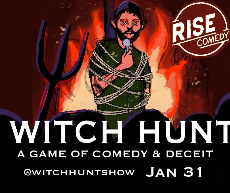 A cartoon of a man tied to a stake with flames behind him, holding a microphone, with red Xs over his eyes. The background includes a pitchfork and a “Rise Comedy” logo. Text reads: Witch Hunt. A Game of Comedy & Deceit. Jan 31.