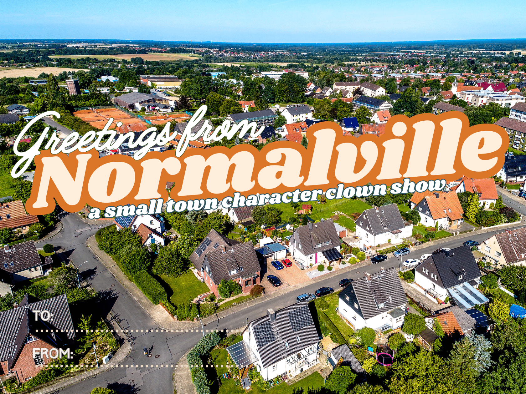 A postcard-style image shows an aerial view of a suburban town with houses, trees, and fields. Large text reads Greetings from Normalville, a small town character clown show. Spaces for TO: and FROM: are at the bottom.