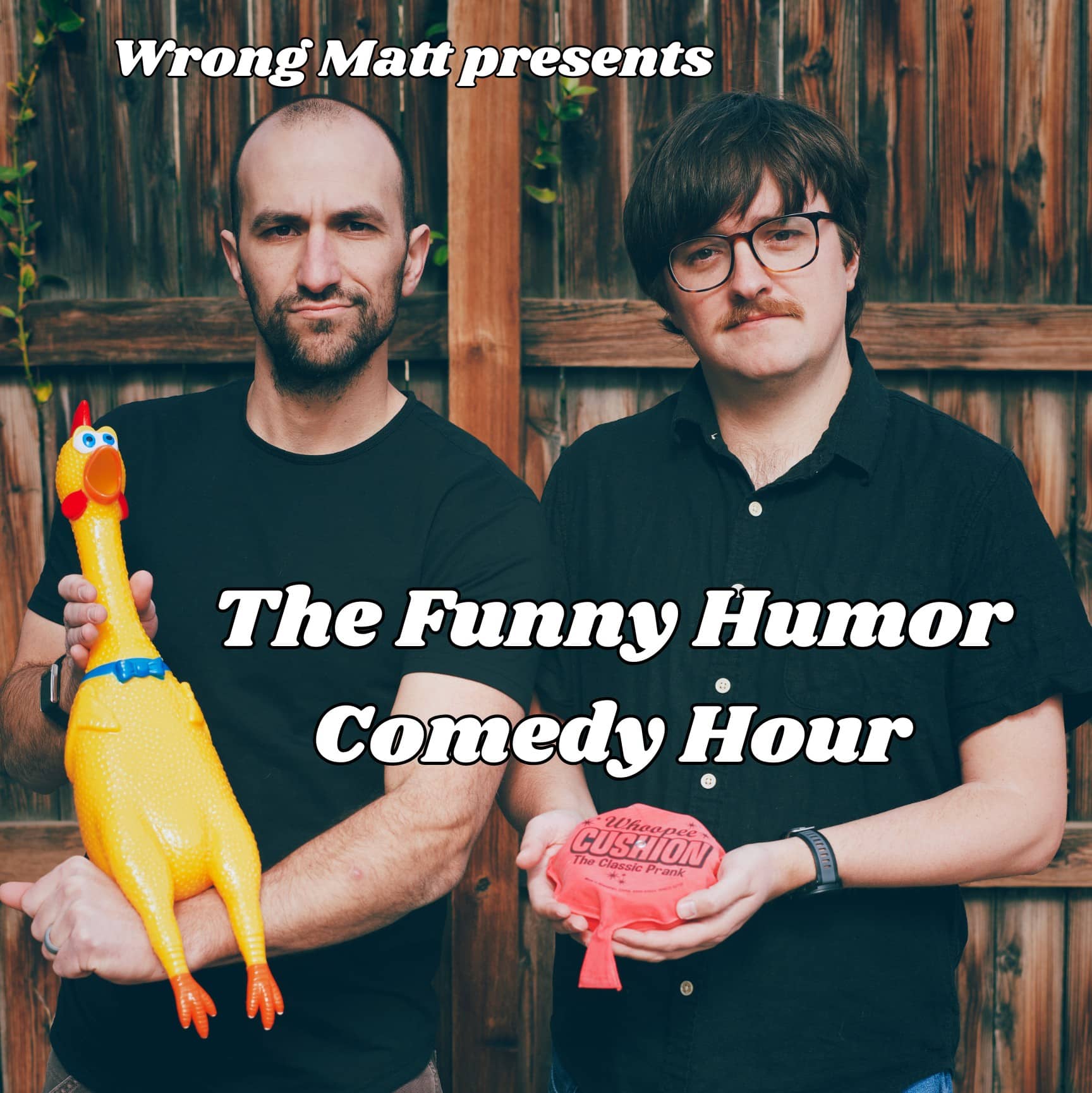 Two men stand in front of a wooden fence. One holds a rubber chicken, the other holds a whoopee cushion. Text reads: Wrong Matt presents The Funny Humor Comedy Hour.