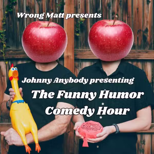Wrong Matt presents Johnny Anybody presenting The Funny Humor Comedy Hour