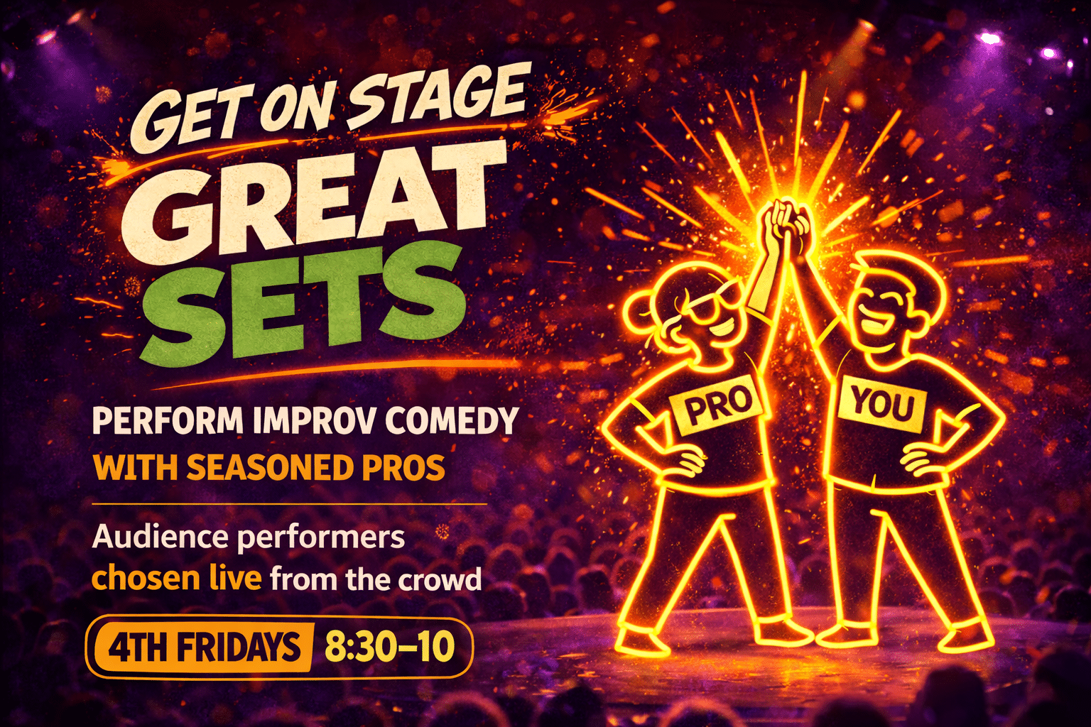 A colorful poster for an improv comedy event shows two neon figures high-fiving on stage. Text invites audience members to perform with pros, with details: 4th Fridays, 8:30-10 PM and chosen live from the crowd.