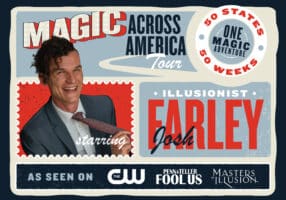 Promotional poster for “Magic Across America Tour” featuring illusionist Josh Farley. Includes his photo, tour details, and TV logos: Penn & Teller Fool Us, Masters of Illusion, and CW. Text highlights 50 states in 50 weeks.