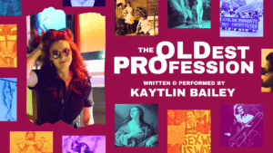 A woman with red hair and sunglasses poses confidently on the left, surrounded by colorful images of women and protest signs; text reads The Oldest Profession, Written & Performed by Kaytlin Bailey on a maroon background.