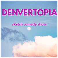 A pastel sky with clouds and a visible moon. Large pink text at the top reads DENVERTOPIA, with smaller purple text below that says sketch comedy show.
