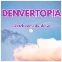 A pastel sky with clouds and a visible moon. Large pink text at the top reads DENVERTOPIA, with smaller purple text below that says sketch comedy show.