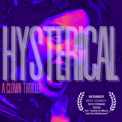 A distorted, purple-tinted image of a screaming person with large text reading HYSTERICAL: A CLOWN THRILLER. A white laurel announces Winner Best Comedy NYC Fringe 2025 for Jackie & Allison into the Multiverse.