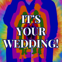 Silhouettes of a group of people in vibrant, overlapping colors appear against a tie-dye background, with bold white text in the center reading ITS YOUR WEDDING!.