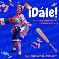 A person dressed as a colorful piñata poses joyfully on a blue background with candy, a bat, and the text: ¡Dále! Created and performed by Adriana Gonzales. ¡Ya llega la piñata! Ready?.