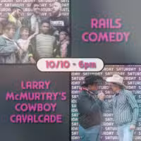 Rails Comedy / Larry McMurtry’s Cowboy Cavalcade